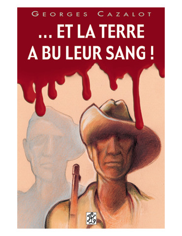 ...ET LA TERRE A BU LEUR SANG !