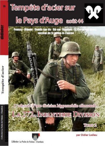 TEMPETE D'ACIER SUR LE PAYS D'AUGE. LA 272. INF. DIV. TOME 2