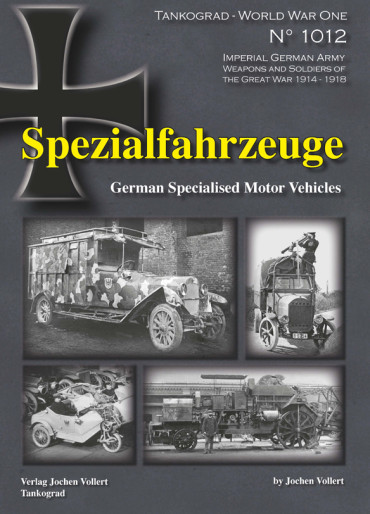 SPEZIALFAHRZEUGE 1914-1918 GERMAN SPECIALISED MOTOR VEHICLES  TANKOGRAD - WORLD WAR ONE N°1012