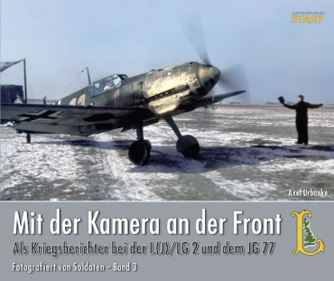 MIT DER KAMERA AN DER FRONT ALS KRIEGSBERICHTER BEI DER I.(J)LG 2 UND DEM JG 77