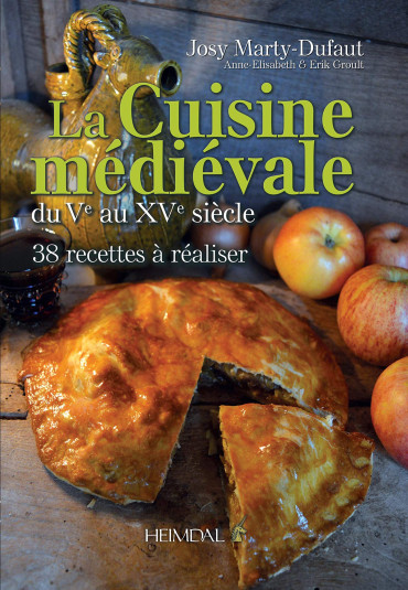 LA CUISINE MÉDIÉVALE DU Ve AU XVe SIÈCLE - 38 RECETTES À RÉALISER