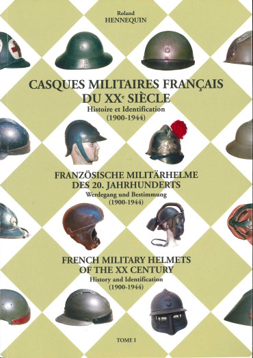 CASQUES MILITAIRES FRANCAIS DU XXe SIECLE TOME 1: 1900-1944
