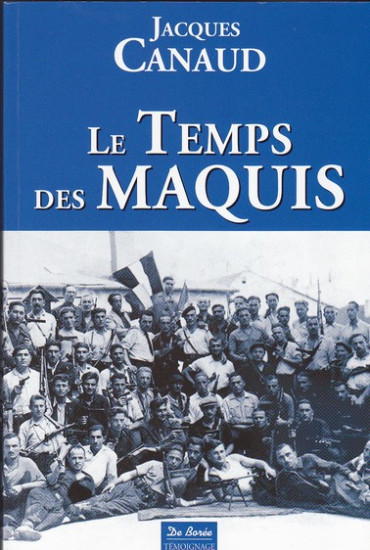 LE TEMPS DES MAQUIS - DE LA VIE DANS LES BOIS À LA RECONQUÊTE DES CITÉS 1943-1944