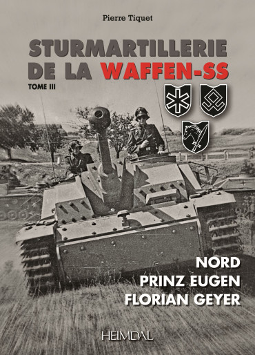 STURMARTILLERIE DE LA WAFFEN SS - TOME 3 : NORD - PRINZ EUGEN - FLORIAN GEYER