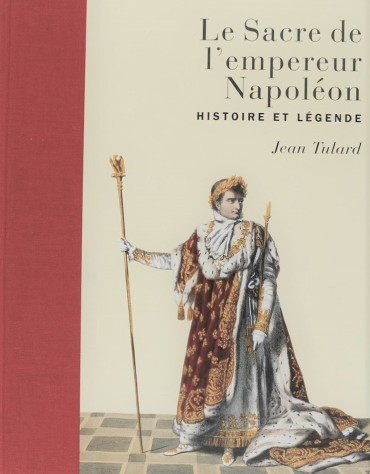 LE SACRE DE LEMPEREUR NAPOLEON : HISTOIRE ET LÉGENDE