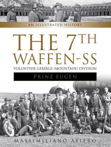 The 7th Waffen-SS Volunteer Gebirgs (Mountain) Division Prinz Eugen : an Illustrated History