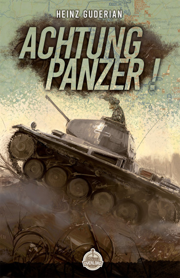 Achtung Panzer ! L’œuvre fondatrice du Blitzkrieg