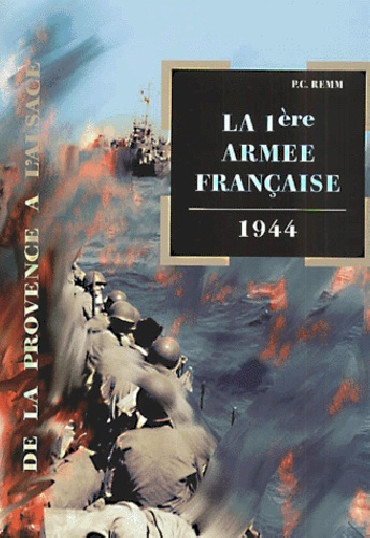 LA 1ère ARMÉE FRANÇAISE - 1944 : DE LA PROVENCE À L'ALSACE