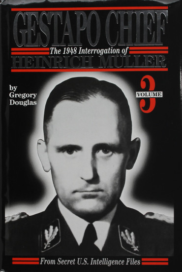 GESTAPO CHIEF HEINRICH MÜLLER.  Vol.3 : The 1948 interrogation, from secret US Intelligence Files