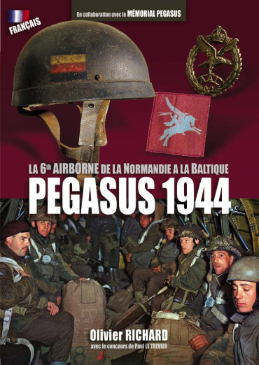 PEGASUS 1944 - LA 6e AIRBORNE DIVISION DE LA NORMANDIE A LA BALTIQUE