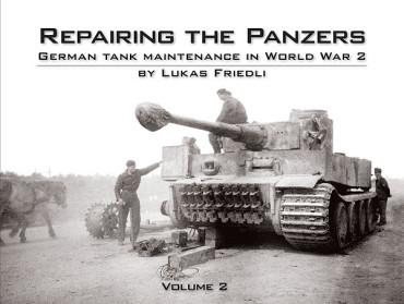 REPAIRING THE PANZERS VOL.2 - GERMAN TANK MAINTENANCE IN WWII