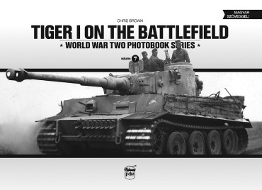 TIGER I ON THE BATTLEFIELD (Vol 7)    World War Two Photobook Series