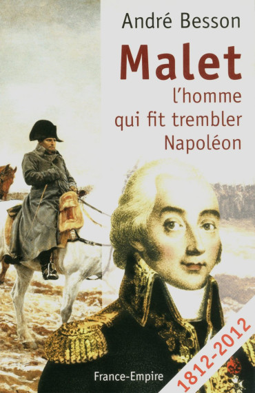 MALET : LHOMME QUI FIT TREMBLER NAPOLEON
