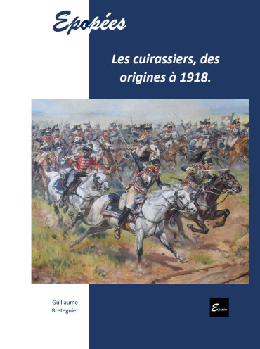 LES CUIRASSIERS, DES ORIGINES A 1918