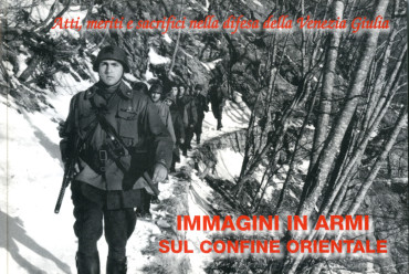 IMMAGINI IN ARMI SUL CONFINE ORIENTALE