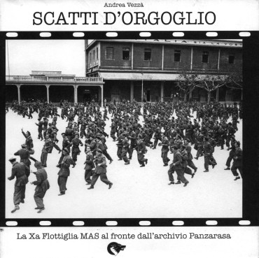 SCATTI D'ORGOGLIO - La Xª Flottiglia MAS Al Fronte - Dallarchivio Panzarasa
