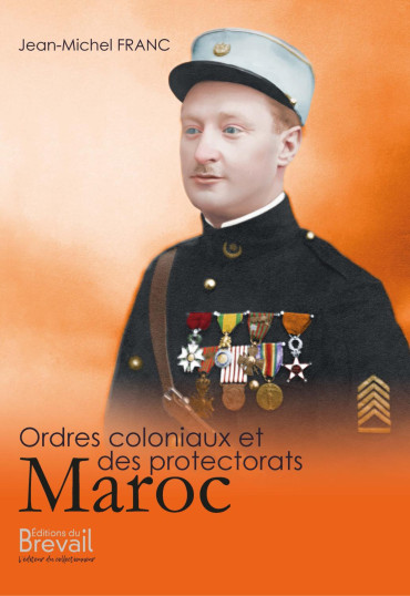 ORDRES COLONIAUX ET DES PROTECTORATS TOME 1: MAROC