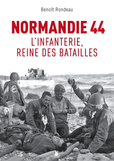 NORMANDIE 44: L'INFANTERIE REINE DES BATAILLES