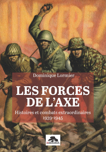 Les forces de l'Axe - Histoires et combats extraordinaires 1939-1945