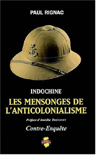 INDOCHINE LES MENSONGES DE L'ANTICOLONIALISME - CONTRE-ENQUETE