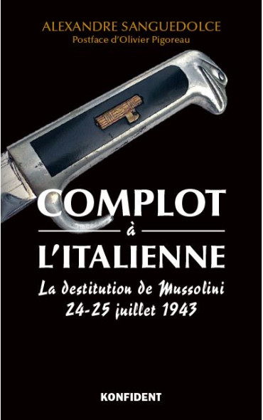 COMPLOT A L'ITALIENNE : LA DESTITUTION DE MUSSOLINI - 24-25 JUILLET 1943