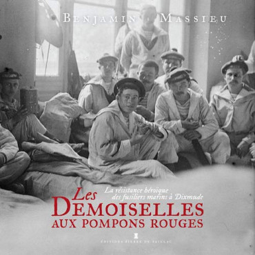 LES DEMOISELLES AUX POMPONS ROUGES : La résistance héroïque des fusiliers marins à Dixmude