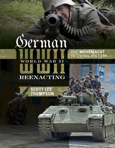 GERMAN WORLD WAR II REENACTING - THE WEHRMACHT IN LIVING HISTORY