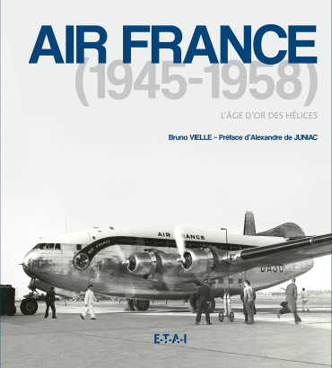 AIR FRANCE 1945-1958 : L'AGE D'OR DES HELICES