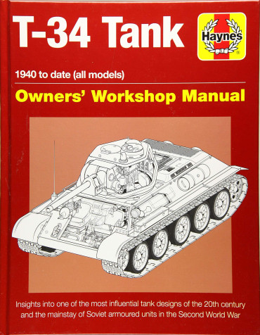 T-34 TANK OWNER'S WORKSHOP MANUAL: 1940 TO PRESENT (ALL MODELS AND VARIANTS)