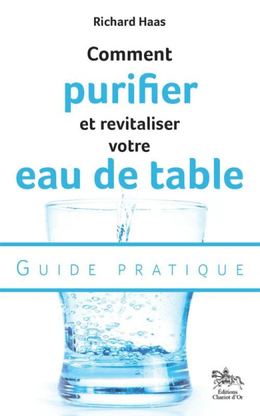 COMMENT PURIFIER ET REVITALISER VOTRE EAU DE TABLE - GUIDE PRATIQUE
