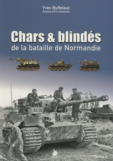 CHARS ET BLINDÉS DE LA BATAILLE DE NORMANDIE TOME II