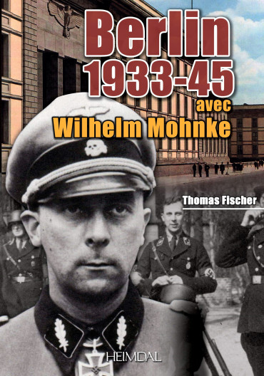 BERLIN 1933-1945 AVEC WILHELM MOHNKE