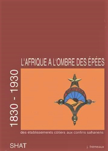 LAFRIQUE A LOMBRE DES EPEES TOME 1 1830-1930