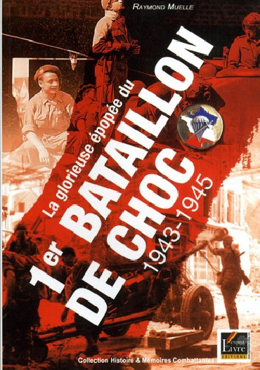 LA GLORIEUSE EPOPEE DU 1e BATAILLON DE CHOC 1943-1945