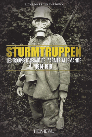 STURMTRUPPEN - LES TROUPES D'ASSAUT DE L'ARMÉE ALLEMANDE 1914-1918