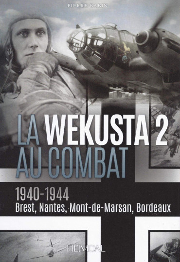 LA WEKUSTA 2 AU COMBAT 1940-1944 : BREST - NANTES - MONT-DE-MARSAN- BORDEAUX