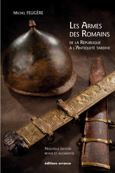 LES ARMES DES ROMAINS : DE LA RÉPUBLIQUE A L'ANTIQUITÉ TARDIVE