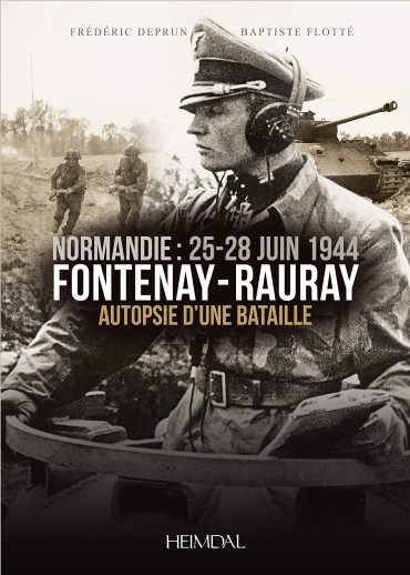 FONTENAY-RAURAY : AUTOPSIE D'UNE BATAILLE - NORMANDIE 25-28 JUIN 1944