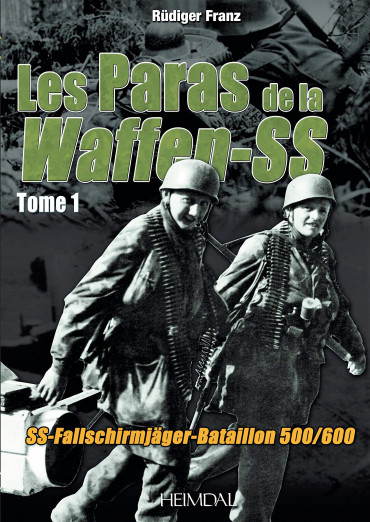 LES PARAS DE LA WAFFEN-SS TOME 1: SS-FALLSCHIRMJAGER-BATAILLON 500/600