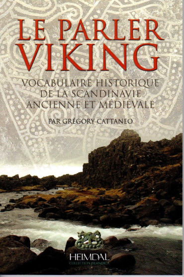 LE PARLER VIKING : VOCABULAIRE HISTORIQUE DE LA SCANDINAVIE ANCIENNE ET MEDIEVALE