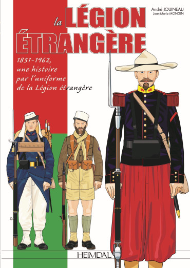 LA LÉGION ÉTRANGÈRE 1831-1962 : Une histoire par l'uniforme de la Légion Etrangère