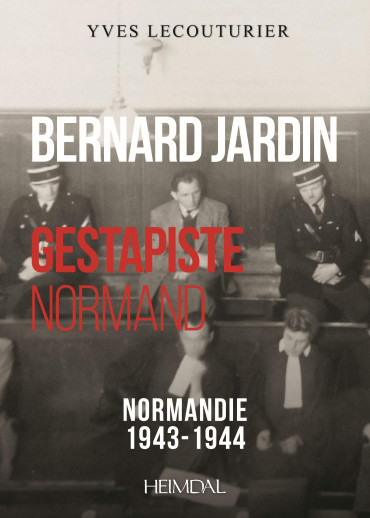 BERNARD JARDIN GESTAPISTE NORMAND - NORMANDIE 1943-1944