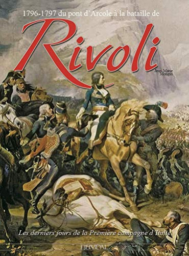RIVOLI - 1796-1797: DU PONT D'ARCOLE A LA BATAILLE DE RIVOLI