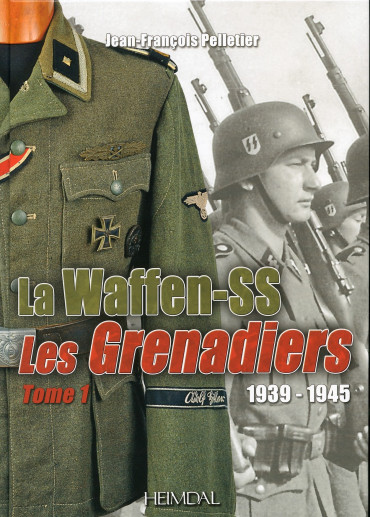 LA WAFFEN-SS - LES GRENADIERS 1939-1945 TOME 1