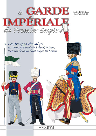 LA GARDE IMPÉRIALE DU PREMIER EMPIRE VOL. 3 : LES TROUPES A CHEVAL (2)