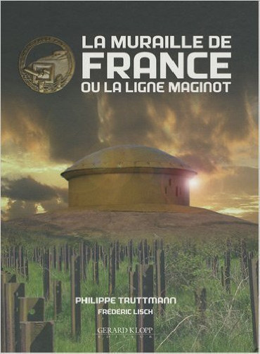 LA MURAILLE DE FRANCE OU LA LIGNE MAGINOT