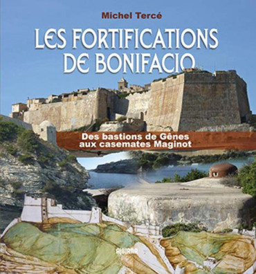 LES FORTIFICATIONS DE BONIFACIO : DES BASTIONS DE GÊNES AUX CASEMATES MAGINOT