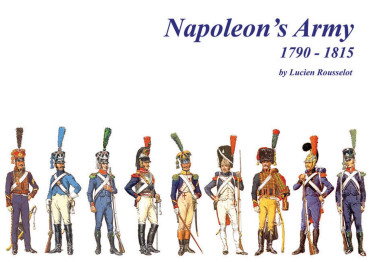 NAPOLEON'S ARMY 1790-1815 BY LUCIEN ROUSSELOT