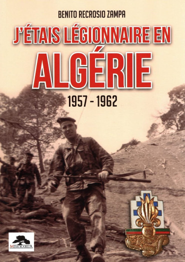 J'ÉTAIS LÉGIONNAIRE EN ALGÉRIE 1957-1962