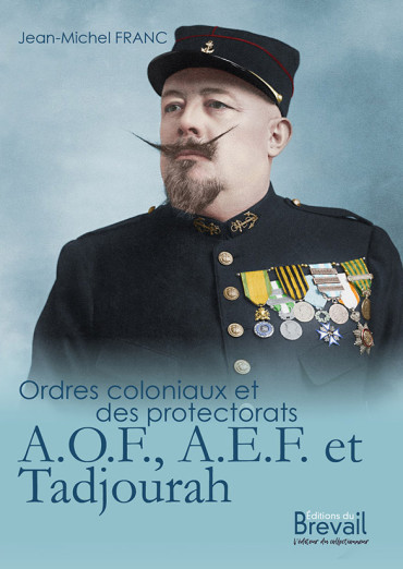 ORDRES COLONIAUX ET DES PROTECTORATS TOME 2 : AOF, AEF et TADJOURAH